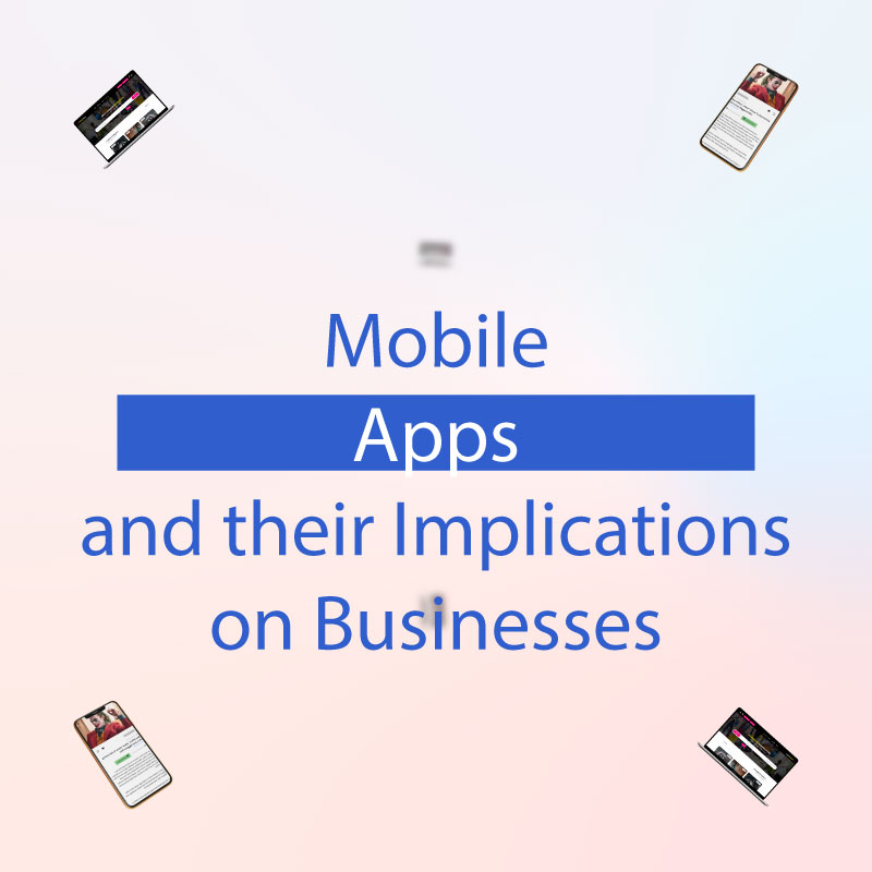 Mobile Apps and their Implications on Businesses